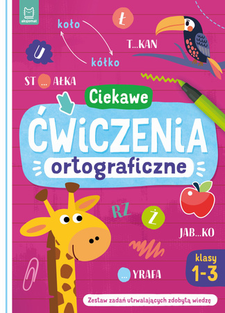 Ciekawe Ćwiczenia Ortograficzne. Klasy 1-3. Zestaw Zadań Utrwalających Zdobytą Wiedzę Aksjomat