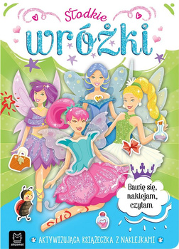 Słodkie Wróżki. Aktywizująca Książeczka Z Naklejkami. Bawię Się, Naklejam, Czytam Aksjomat