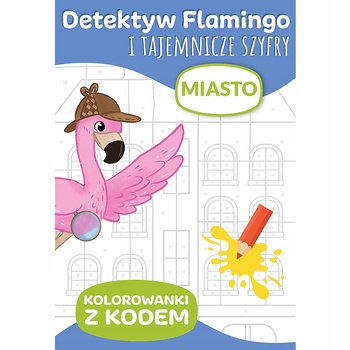 Detektyw Flamingo I Tajemnicze Szyfry. Kolorowanki Z Kodem Miasto Trefl