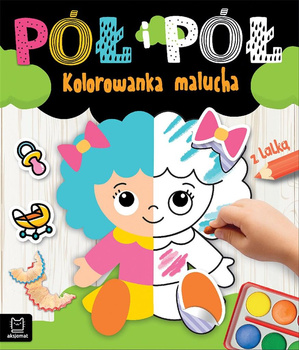 Pół I Pół. Kolorowanka Malucha Z Lalką Aksjomat