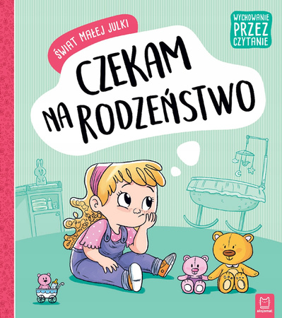 Świat Małej Julki. Czekam Na Rodzeństwo. Wychowanie Przez Czytanie Aksjomat