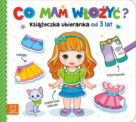 Co Mam Włożyć? Książeczka Ubieranka Od 3 Lat – Naklejki, Kolorowanki, Papierowe Laleczki Aksjomat