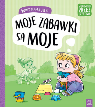 Świat Małej Julki. Moje Zabawki Są Moje. Wychowanie Przez Czytanie Aksjomat