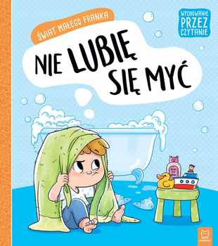 Świat Małego Franka. Nie Lubię Się Myć. Wychowanie Przez Czytanie Aksjomat