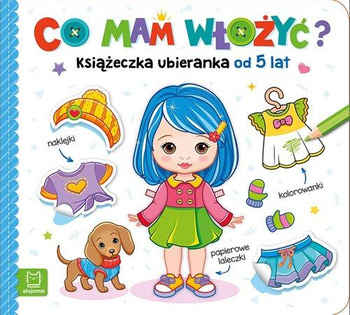 Co Mam Włożyć? Książeczka Ubieranka Od 5 Lat – Naklejki, Kolorowanki, Papierowe Laleczki Aksjomat