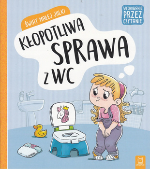 Świat Małej Julki. Kłopotliwa Sprawa Z Wc. Wychowanie Przez Czytanie Aksjomat